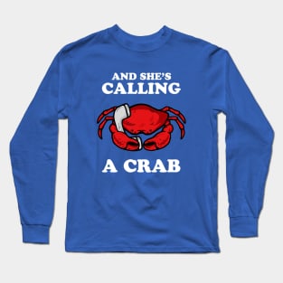 And She's Calling A Crab Long Sleeve T-Shirt